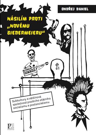 Násilím proti "novému biedermeieru" - Subkultury a většinová společnost pozdního státního socialismu a postsocialismu koupíte na Kosmas.cz