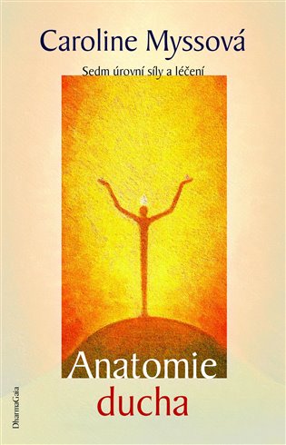 Anatomie ducha - Sedm úrovní síly a léčení koupíte na Kosmas.cz