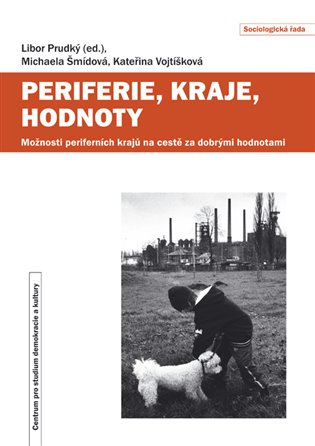 Periferie, kraje, hodnoty - Možnosti periferních krajů na cestě za dobrými hodnotami koupíte na Kosmas.cz