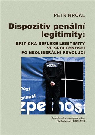 Dispozitiv penální legitimity: Kritická reflexe legitimity ve společnosti po neoliberální revoluci koupíte na Kosmas.cz