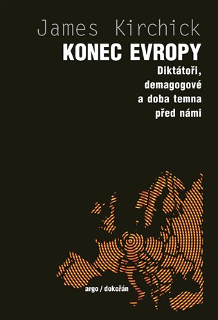 Konec Evropy - Diktátoři, demagogové a doba temna před námi koupíte na Kosmas.cz