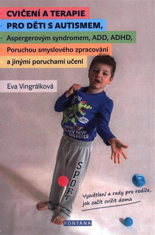 Cvičení a terapie pro děti s autismem, Aspergerovým syndromem, ADD, ADHD, Poruchou smyslového zpracování a jinými poruchami učení. Vysvětlení a rady pro rodiče, jak začít cvičit doma koupíte na Kosmas.cz
