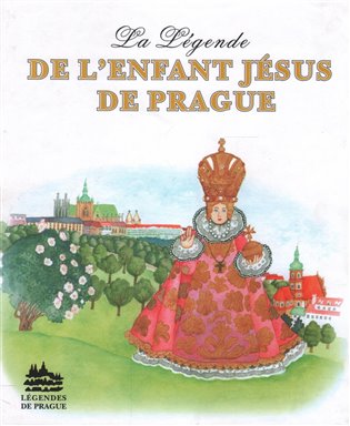 Kniha La Légende de L´Enfant Jésus de Prague: legenda o Pražském jezulátku (francouzsky), 1. vydání