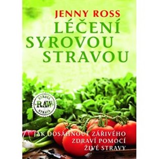 Léčení syrovou stravou - Jak dosáhnout zářivého zdraví pomocí živé stravy koupíte na Kosmas.cz