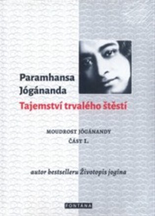 Tajemství trvalého štěstí. Moudrost Jógánandy č. 1 koupíte na Kosmas.cz