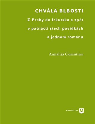 Chvála blbosti - Z Prahy do Irkutska a zpět v patnácti stech povídkách koupíte na Kosmas.cz