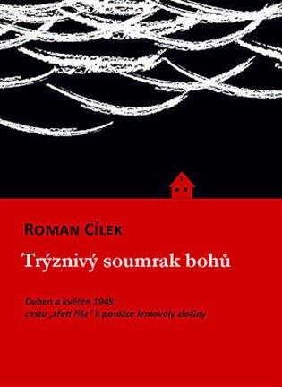 Trýznivý soumrak bohů - Duben a květen 1945: cestu „třetí říše“ k porážce lemovaly zločiny koupíte na Kosmas.cz