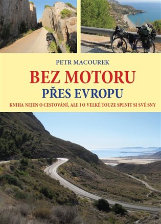 Bez motoru přes Evropu - Kniha nejen o cestování, ale i o velké touze splnit si své sny koupíte na Kosmas.cz
