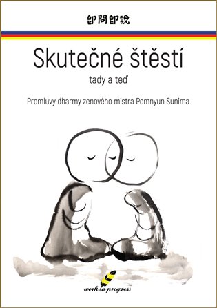 Skutečné štěstí tady a teď - Promluvy dharmy zenového mistra Pomnyun Sunima koupíte na Kosmas.cz