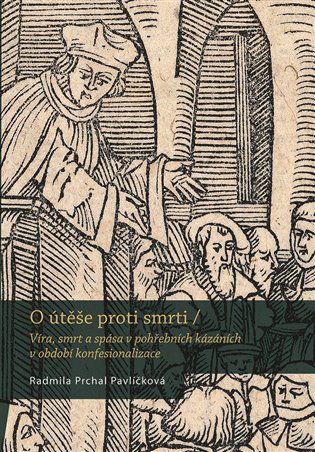 O útěše proti smrti - Víra, smrt a spása v pohřebních kázáních v období konfesionalizace koupíte na Kosmas.cz