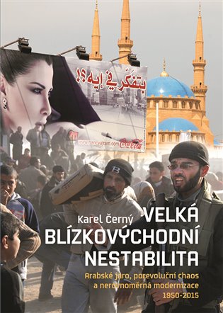 Velká blízkovýchodní nestabilita: Arabské jaro, porevoluční chaos a nerovnoměrná modernizace 1950—2015 koupíte na Kosmas.cz