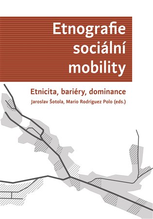 Etnografie sociální mobility. Etnicita, bariéry, dominance koupíte na Kosmas.cz