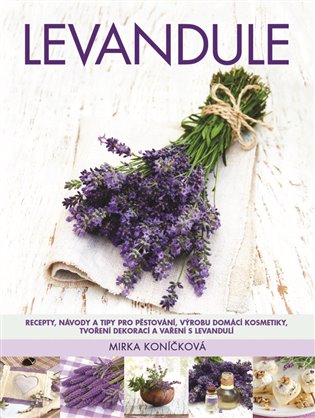 Levandule - Recepty, návody a tipy pro pěstování, výrobu domácí kosmetiky, tvoření dekorací a vaření s levandulí koupíte na Kosmas.cz