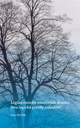 Logika onticky neurčitých domén: Jsou logické pravdy nahodilé? koupíte na Kosmas.cz
