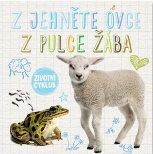 Z jehněte ovce, z pulce žába - Životní cyklus koupíte na Kosmas.cz