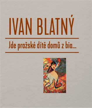 Jde pražské dítě domů z bia... - Ivan Blatný