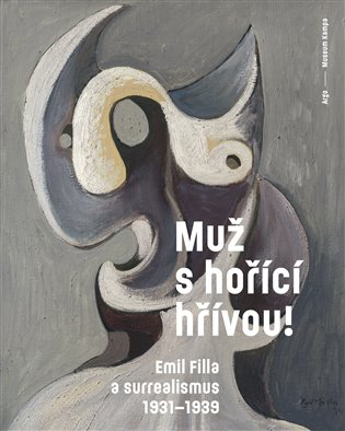 Muž s hořící hřívou! Emil Filla a surrealismus 1931-1939 koupíte na Kosmas.cz