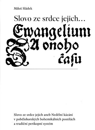 Slovo ze srdce jejich.... aneb Nedělní kázání v pobělohorských bohemikálních postilách a tradiční perikopní systém koupíte na Kosmas.cz
