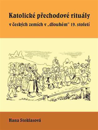 Katolické přechodové rituály v českých zemích v "dlouhém" 19. století koupíte na Kosmas.cz