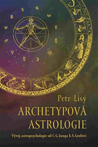 Archetypová astrologie: Vývoj astropsychologie od C. G. Junga k S. Grofovi - Petr Lisý