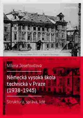 Německá vysoká škola technická v Praze (1938 - 1945): Struktura, správa, lidé koupíte na Kosmas.cz