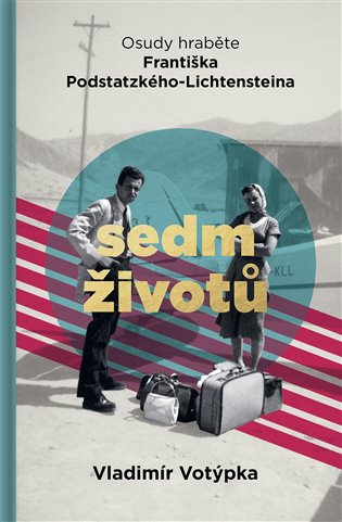 Sedm životů. Osudy hraběte Františka Podstatzkého-Lichtensteina koupíte na Kosmas.cz