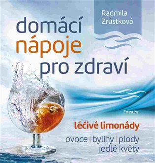 Domácí nápoje pro zdraví - Léčivé limonády, ovoce, byliny, plody, jedlé květy koupíte na Kosmas.cz
