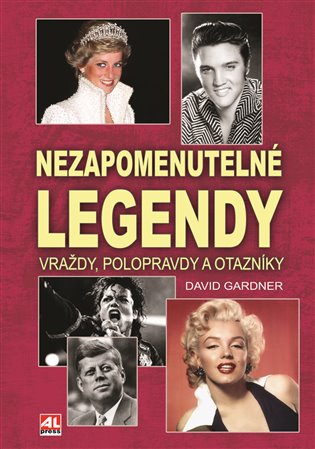 Kniha Nezapomenutelné legendy. Vraždy, polopravdy a otazníky