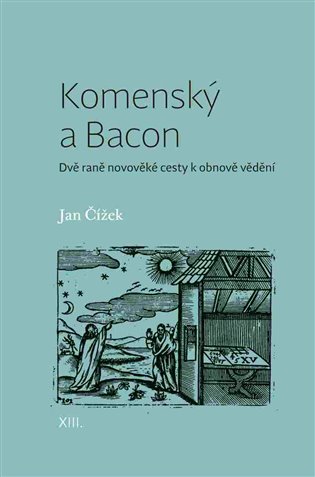 Komenský a Bacon - Dvě raně novověké cesty k obnově vědění koupíte na Kosmas.cz