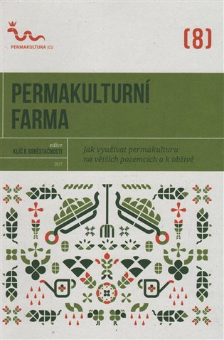Permakulturní farma - Jak využívat permakulturu na větších pozemcích a k obživě koupíte na Kosmas.cz