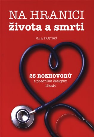 Na hranici života a smrti - 25 rozhovorů s předními českými lékaři koupíte na Kosmas.cz