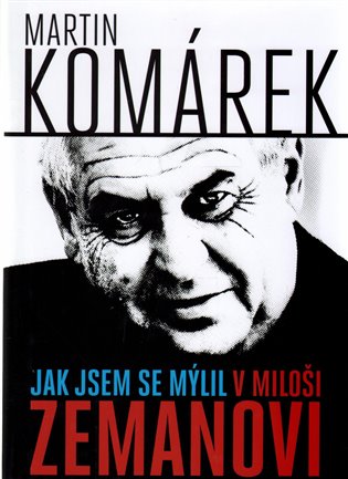 Jak jsem se zmýlil v Miloši Zemanovi koupíte na Kosmas.cz