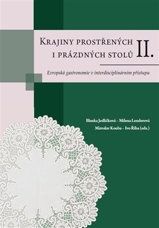 Krajiny prostřených i prázdných stolů II.. Evropská gastronomie v interdisciplinárním přístupu koupíte na Kosmas.cz