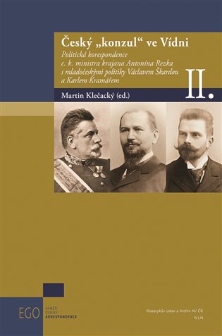 Český konzul ve Vídni II. - Politická korespondence c.k. ministra krajana Antonína Rezka s mladočeskými politiky Václavem Škardou a Karlem Kramářem koupíte na Kosmas.cz