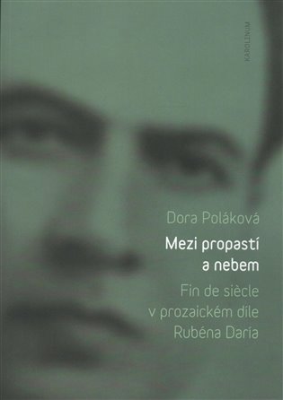 Mezi propastí a nebem. Fin de siécle v prozaickém díle Rubéna Daría koupíte na Kosmas.cz