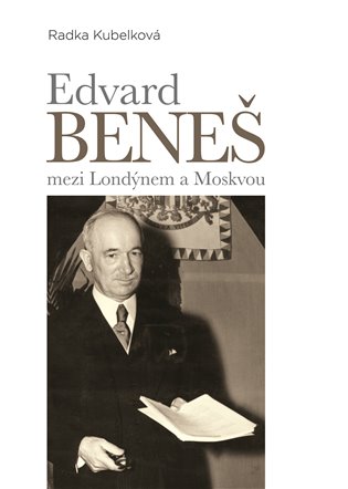 Edvard Beneš mezi Londýnem a Moskvou koupíte na Kosmas.cz