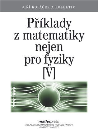 Příklady z matematiky nejen pro fyziky V - Jiří Kopáček