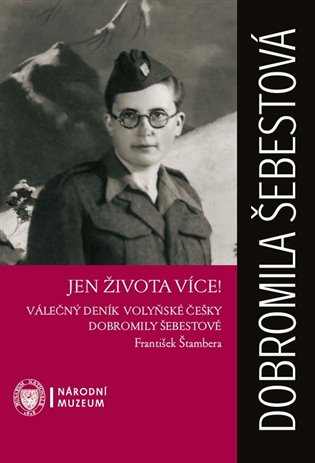 Jen života více! - Válečný deník volyňské Češky Dobromily Šebestové koupíte na Kosmas.cz