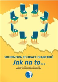 Skupinová edukace diabetiků. Jak na to… - Kateřina Čechová, Vladimíra Havlová, Alexandra Jirkovská, Jarmila Jirkovská,  kol.