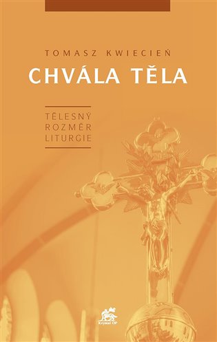 Chvála těla - Tělesný rozměr liturgie koupíte na Kosmas.cz
