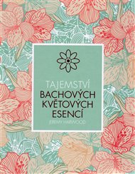 Tajemství Bachových květových esencí - Jeremy Harwood
