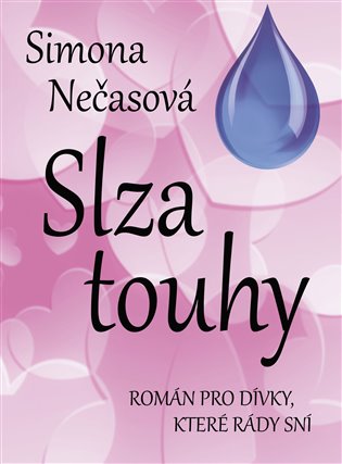 Slza touhy - Román pro dívky, které rády sní koupíte na Kosmas.cz