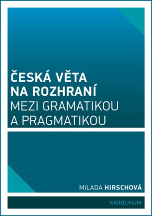 Kniha Česká věta na rozhraní mezi gramatikou a pragmatikou