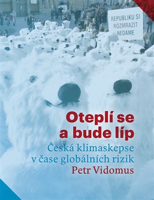 Oteplí se a bude líp: Česká klimaskepse v čase globálních rizik