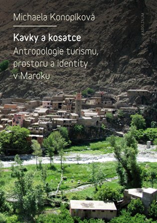 Kavky a kosatce - Antropologie turismu, prostoru a identity v Maroku koupíte na Kosmas.cz
