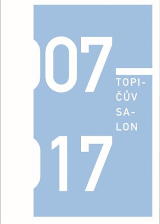 Topičův salon 2007-2017 koupíte na Kosmas.cz