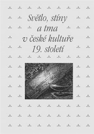 Světlo, stíny a tma v české kultuře 19. století