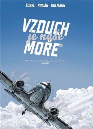 Vzduch je naše moře. Historie českého a československého letectví v komiksu koupíte na Kosmas.cz