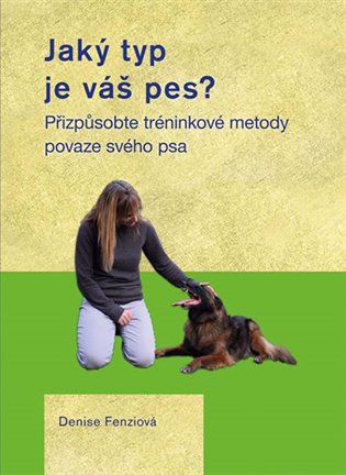 Jaký typ je váš pes? - Přizpůsobte tréninkové metody povaze svého psa koupíte na Kosmas.cz