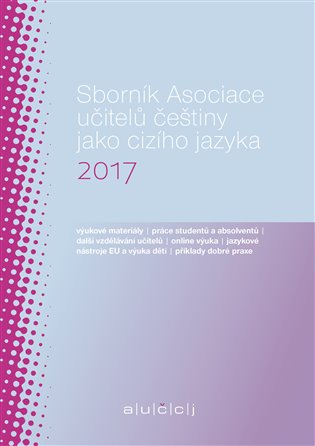 Sborník Asociace učitelů češtiny jako cizího jazyka 2017 koupíte na Kosmas.cz